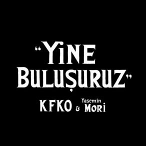 Download track Yine Buluşuruz Yasemin Mori, KFKO