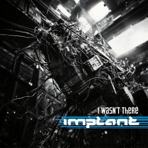 Download track I Wasn't There Implant