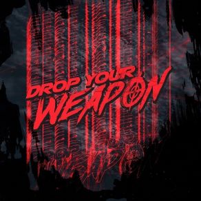 Download track Drop Your Weapon Drop Your Weapon