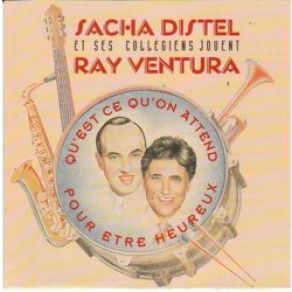 Download track Qu'Est Ce Qu'On Attend Pour Etre Heureux Sacha Distel, Ray Ventura