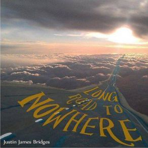 Download track Long Road To Nowhere Justin James Bridges