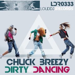 Download track Dirty Dancing Chuck Breezy