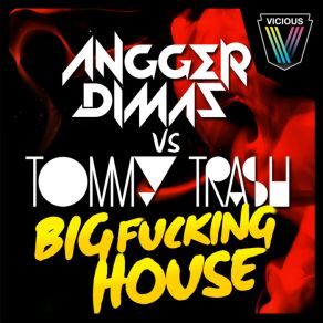 Download track Big Fucking House (Original Mix) Angger Dimas, Tommy Trash