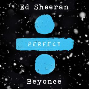 Download track Perfect Duet (With Beyoncé) Beyoncé, Ed Sheeran