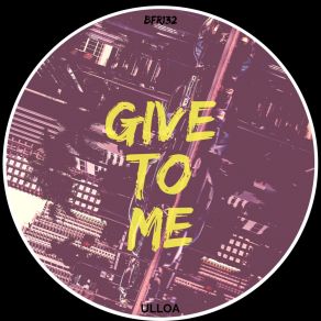 Download track Give To Me ULLOA
