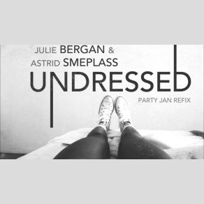 Download track Undressed Astrid Smeplass, Julie Bergan