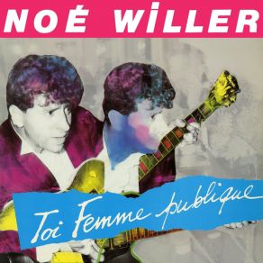 Download track Toi, Femme Publique (Maxi Remix) Noé Willer