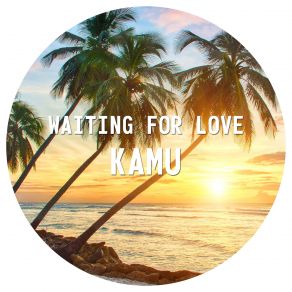 Download track Waiting For Love KaMu