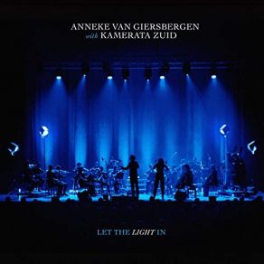 Download track Let The Light In (Live) Anneke Van Giersbergen, Kamerata Zuid