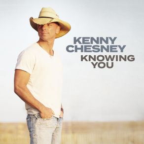 Download track Knowing You Kenny Chesney