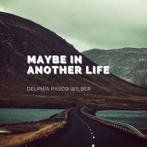 Download track Maybe In Another Life Delphia Pasco Wilber