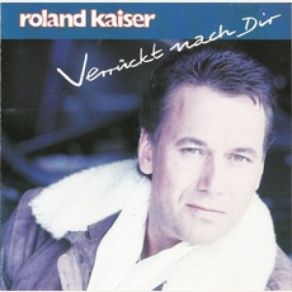 Download track Verrückt Nach Dir Roland Kaiser