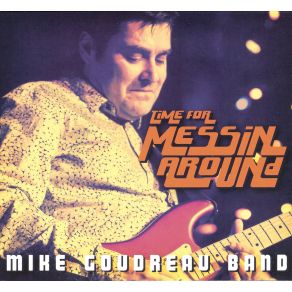 Download track Mind Your Own Business Mike Goudreau Band