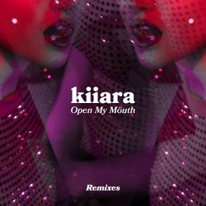 Download track Open My Mouth (KALM Remix) KiiaraKalm
