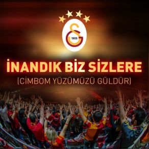 Download track İnandık Biz Sizlere (Cimbom Yüzümüzü Güldür) Galatasaray Tribün Korosu