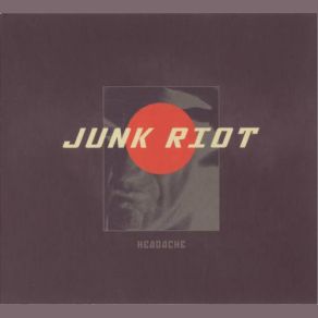Download track Headache Junk Riot