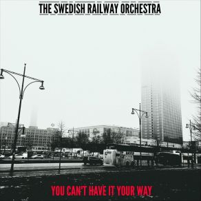 Download track You Can't Have It Your Way The Swedish Railway Orchestra