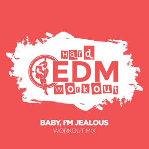 Download track Baby, I'm Jealous (Instrumental Workout Mix 140 Bpm) Hard EDM Workout