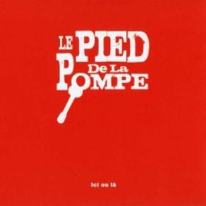 Download track Ici Ou Là Le Pied De La Pompe