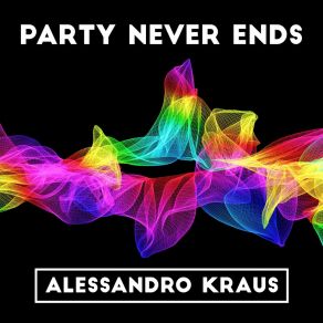 Download track Party Never Ends (Radio Edit) Alessandro Kraus