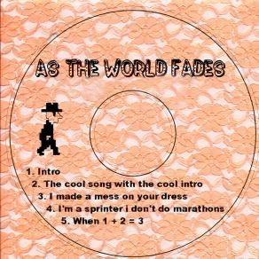Download track I Made A Mess On Your Dress As The World Fades