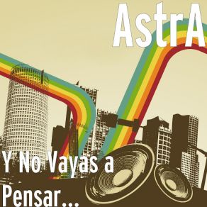 Download track Y No Vayas A Pensar... Astra
