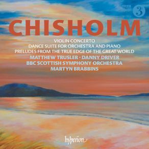 Download track Chisholm From The True Edge Of The Great World Prelude 9. Song Of The Mavis Martyn Brabbins