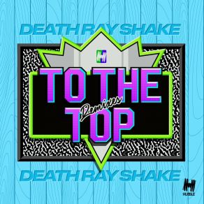 Download track To The Top (James Curd Remix) Death Ray ShakeJames Curd