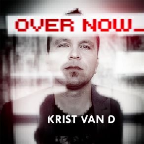 Download track Over Now (Radio Edit) Krist Van D