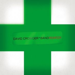 Download track Remedy David Crowder * Band