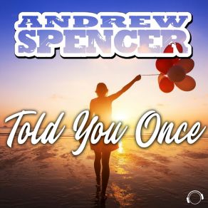 Download track Told You Once (Radio Edit) Andrew Spencer