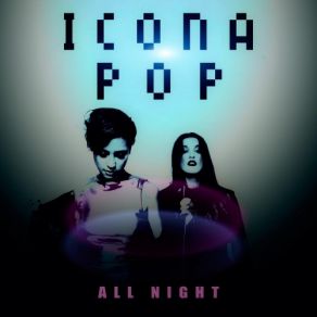 Download track All Night Icona Pop