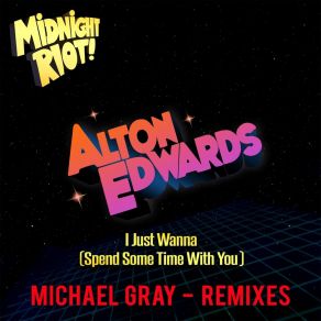Download track I Just Wanna (Spend Some Time With You) (Michael Gray Dub) Alton Edwards
