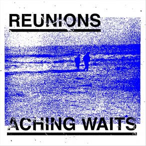 Download track Aching Waits Reunions