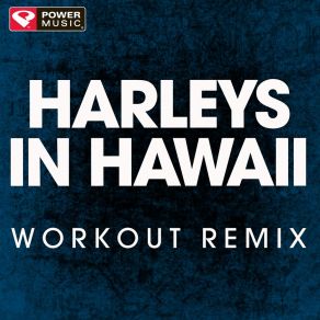 Download track Harleys In Hawaii (Workout Remix) Power Music Workout