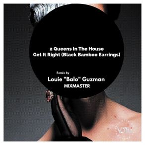 Download track Get It Right (Black Bamboo Earrings) (Hard Beat Box Dub) 2 Queens In The HouseMixmaster, Louie 