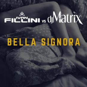 Download track Bella Signora (Radio Edit) DJ Matrix, Ivan Fillini