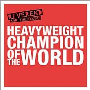 Download track Heavyweight Champion Of The World (Club Mix) Reverend And The Makers