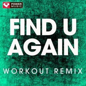 Download track Find U Again (Workout Remix) Power Music Workout