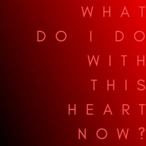 Download track What Do I Do With This Heart Now? Dave Thomas Junior