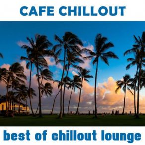 Download track I Don't Care (Chillout Dub) The Best Of Chill Out Lounge