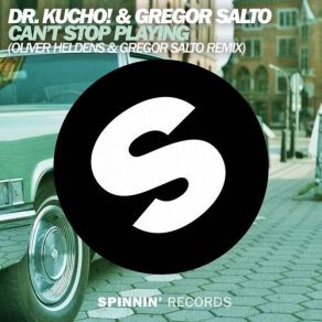 Download track Can't Stop Playing (Oliver Heldens & Gregor Salto Remix) Gregor Salto, Dr. Kucho!, Oliver Heldens