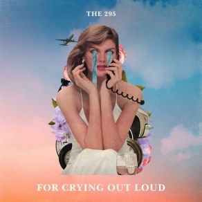 Download track FOR CRYING OUT LOUD The 295