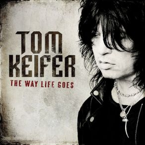 Download track The Way Life Goes Tom Keifer