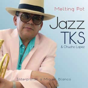 Download track El Dia Que Me Quieras Jazz TKS, Chucho Lopez