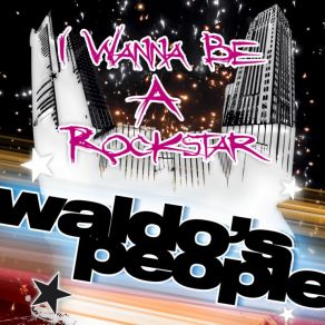 Download track I Wanna Be A Rockstar (Radio Edit) Waldo'S People