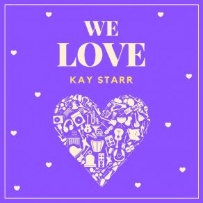 Download track I'm Alone Because I Love You Kay Starr