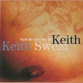 Download track How Do You Like It (12'' Club Mix) Keith Sweat
