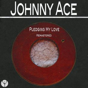 Download track Pledging My Love (Remastered) Johnny Ace
