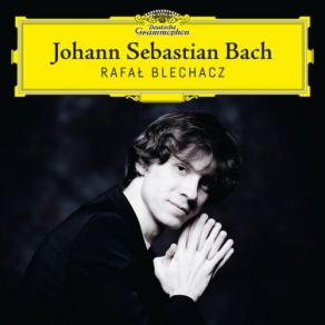 Download track J. S. Bach: Partita No. 1 In B Flat Major, BWV 825-Sarabande Rafal Blechacz